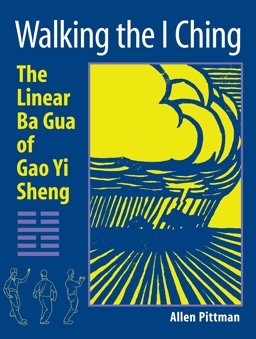 Walking the I Ching The Linear Ba Gua of Gao Yi Sheng  9781583942147 Front Cover