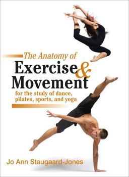 Anatomy of Exercise and Movement for the Study of Dance, Pilates, Sports, and Yoga  9781583943519 Front Cover