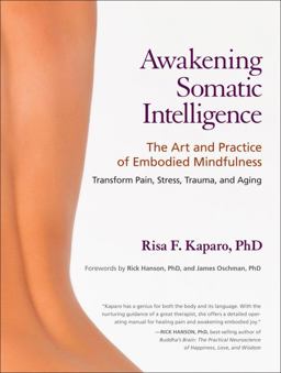 Awakening Somatic Intelligence The Art and Practice of Embodied Mindfulness  9781583944172 Front Cover