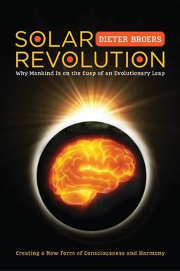 Solar Revolution Why Mankind Is on the Cusp of an Evolutionary Leap  9781583945049 Front Cover
