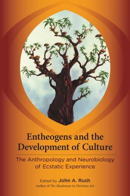 Entheogens and the Development of Culture The Anthropology and Neurobiology of Ecstatic Experience  9781583946008 Front Cover