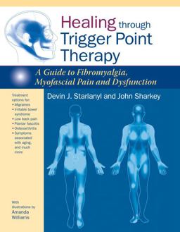Healing Through Trigger Point Therapy A Guide to Fibromyalgia, Myofascial Pain and Dysfunction  9781583946091 Front Cover