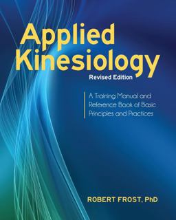 Applied Kinesiology, Revised Edition A Training Manual and Reference Book of Basic Principles and Practices  9781583946121 Front Cover