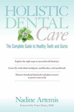 Holistic Dental Care The Complete Guide to Healthy Teeth and Gums  9781583947203 Front Cover
