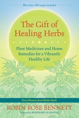 Gift of Healing Herbs Plant Medicines and Home Remedies for a Vibrantly Healthy Life  9781583947623 Front Cover
