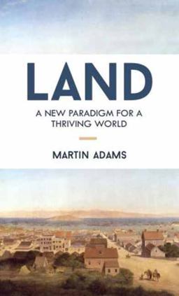 Land A New Paradigm for a Thriving World  9781583949207 Front Cover