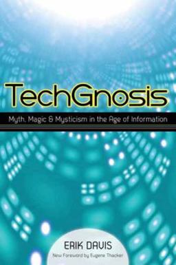 TechGnosis Myth, Magic, and Mysticism in the Age of Information  9781583949306 Front Cover