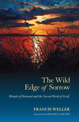 Wild Edge of Sorrow Rituals of Renewal and the Sacred Work of Grief  9781583949764 Front Cover