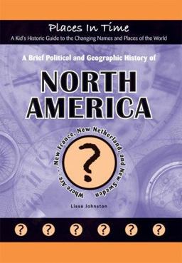 A Brief Political and Geographic History of North America