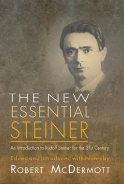 New Essential Steiner An Introduction to Rudolf Steiner for the 21st Century  9781584200567 Front Cover