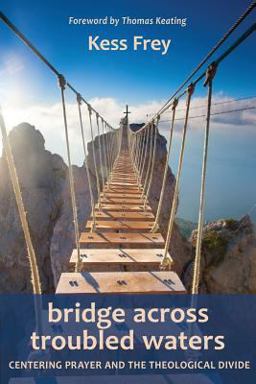 Bridge Across Troubled Waters Centering Prayer and the Theological Divide  9781584209560 Front Cover