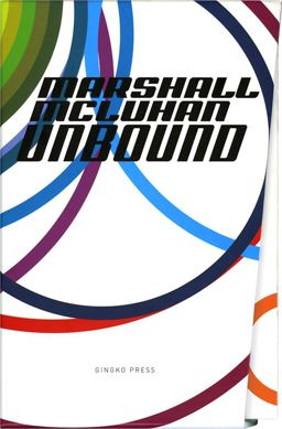 Marshall Mcluhan-Unbound A Publishing Adventure  9781584230519 Front Cover
