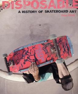 Disposable A History of Skateboard Art  9781584232643 Front Cover