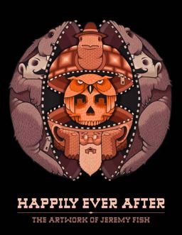 Happily Ever After The Artwork of Jeremy Fish  9781584235804 Front Cover