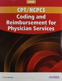 CPT/HCPCS Coding and Reimbursement for Physician Services, 2008 Edition