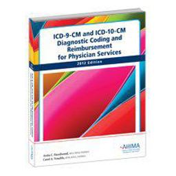 ICD-9-CM and ICD-10-CM Diagnostic Coding and Reimbursement for Physician Services, 2012 Edition