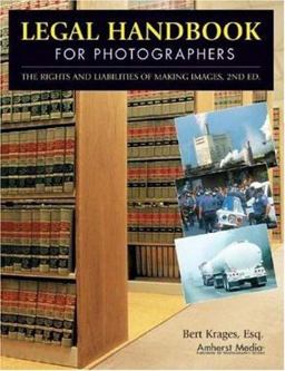 Legal Handbook for Photographers The Rights and Liabilities of Making Images 2nd 9781584281948 Front Cover