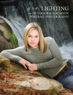 Jeff Smith's Lighting for Outdoor and Location Portrait Photography  9781584282099 Front Cover