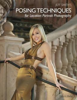 Jeff Smith's Posing Techniques for Location Portrait Photography  9781584282259 Front Cover