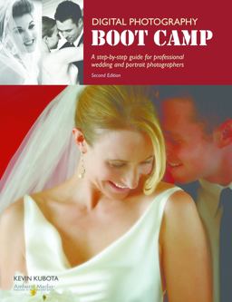 Digital Photography Boot Camp A Step-by-Step Guide for Professional Wedding and Portrait Photographers 2nd 9781584282433 Front Cover