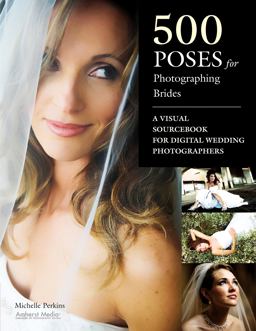 500 Poses for Photographing Brides A Visual Sourcebook for Professional Digital Wedding Photographers  9781584282723 Front Cover
