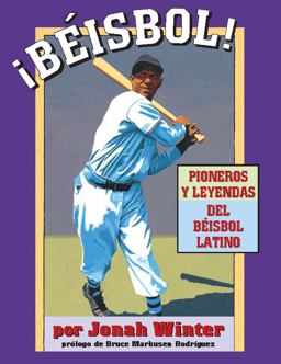 Beisbol!: Pioneros y Leyendas Del Beisbol Latino (Spanish Edition)