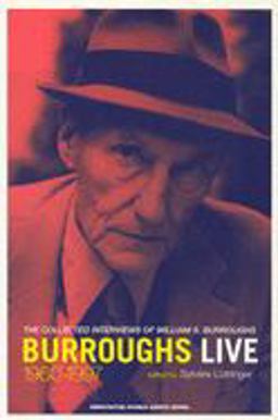 Burroughs Live The Collected Interviews of William S. Burroughs, 1960-1997  9781584350101 Front Cover