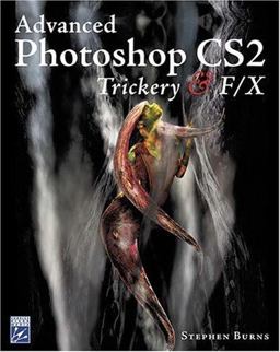 Advanced Photoshop CS2 Trickery and FX