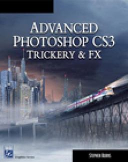 Advanced Photoshop CS3 Trickery and FX