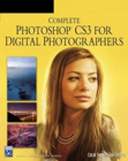 Complete Photoshop CS3 for Digital Photographers Complete Photoshop CS3 for Digital Photographers