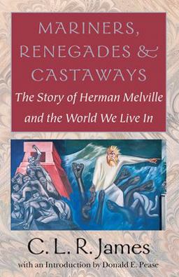 Mariners, Renegades and Castaways The Story of Herman Melville and the World We Live In  9781584650942 Front Cover