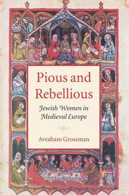 Pious and Rebellious Jewish Women in Medieval Europe  9781584653929 Front Cover
