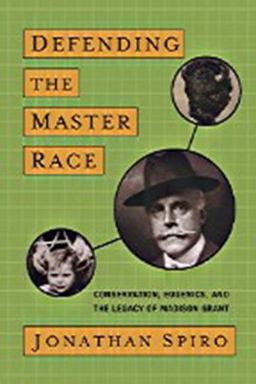 Defending the Master Race Conservation, Eugenics, and the Legacy of Madison Grant  9781584657156 Front Cover