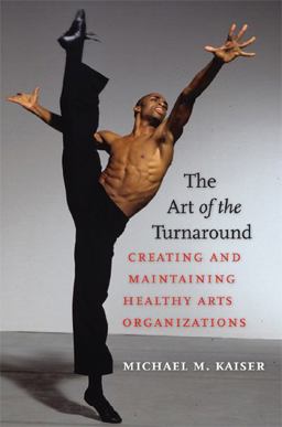 Art of the Turnaround Creating and Maintaining Healthy Arts Organizations  9781584657354 Front Cover