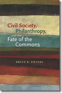 Civil Society, Philanthropy, and the Fate of the Commons  9781584658955 Front Cover