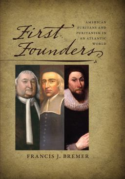 First Founders American Puritans and Puritanism in an Atlantic World  9781584659594 Front Cover
