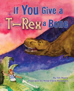 If You Give a T-Rex a Bone  9781584690986 Front Cover