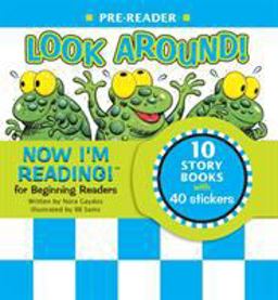 Now I'm Reading! Pre-Reader: Look Around! Now I'm Reading! Pre-Reader: Look Around!