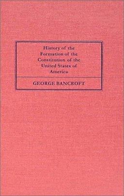 History of the Formation of the Constitution of the United States [1882]