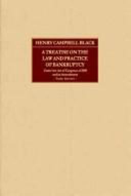 A Treatise on the Law and Practice of Bankruptcy under the ACT of Congress of 1898 and Its Amendments