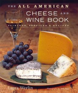 All-American Cheese and Wine Pairings, Profiles and Recipes  9781584791249 Front Cover