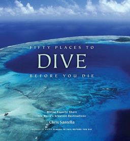 Fifty Places to Dive Before You Die Diving Experts Share the World's Greatest Destinations  9781584797104 Front Cover