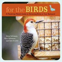 For the Birds A Month-By-Month Guide to Attracting Birds to Your Backyard  9781584797173 Front Cover