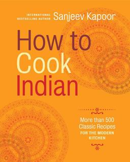 How to Cook Indian More Than 500 Classic Recipes for the Modern Kitchen  9781584799139 Front Cover