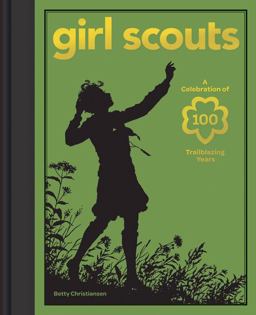 Girl Scouts A Celebration of 100 Trailblazing Years  9781584799429 Front Cover