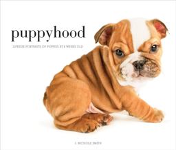 Puppyhood Life-Size Portraits of Puppies at 6 Weeks Old  9781584799849 Front Cover