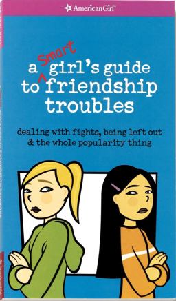 Smart Girl's Guide to Friendship Troubles Dealing with Fights, Being Left Out and the Whole Popularity Thing  9781584857112 Front Cover