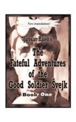 Fateful Adventures of the Good Soldier Svejk During the World War  9781585004287 Front Cover