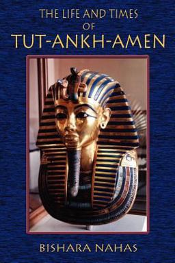 The Life and Times of Tut-ankh-amen