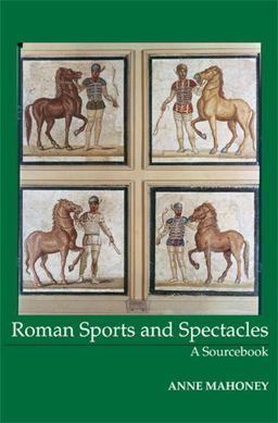 Roman Sports and Spectacles A Sourcebook  9781585100095 Front Cover
